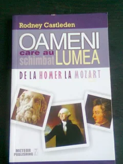 OAMENI CARE AU SCHIMBAT LUMEA. DE LA HOMER LA MOZART - Rodney Castleden