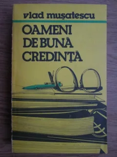 OAMENI DE BUNA CREDINTA - VLAD MUSATESCU