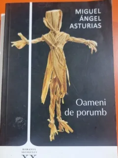 Oameni de porumb - Miguel Angel Asturias