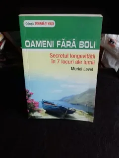 OAMENI FARA BOLI. SECRETUL LONGEVITATII IN 7 LOCURI ALE LUMII - MURIEL LEVET