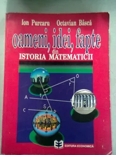 OAMENI, IDEI, FAPTE DIN ISTORIA MATEMATICII - ION PURCARU