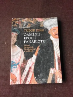 OAMENII EPOCII FANARIOTE - TUDOR DINU