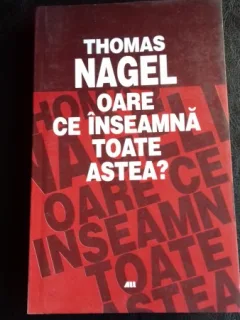 OARE CE INSEAMNA TOATE ASTEA? - THOMAS NAGEL