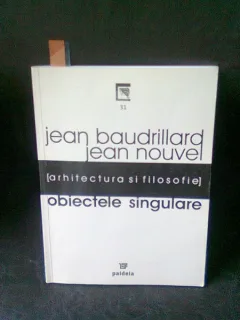 OBIECTE SINGULARE ARHITECTURA SI FILOSOFIE - JEAN BAUDRILLARD