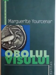 OBOLUL VISULUI DE MARGUERITE YOURCEAR , 2003