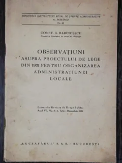 OBSERVATIUNI ASUPRA PROECTULUI DE LEGE DIN 1931 PENTRU ORGANIZAREA ADMINISTRATIEI LOCALE - CONST. G.RARINCESCU