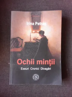 OCHII MINTII, ESEURI, CRONICI, DIVAGARI - IRINA PETRAS