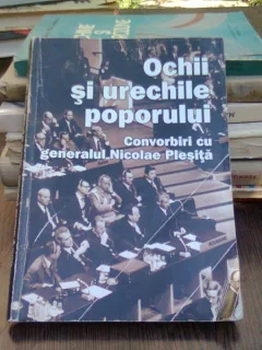 Ochii si urechile poporului - convorbiri cu generalul Nicolae Plesita
