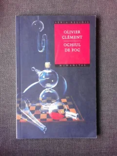 OCHIUL DE FOC, DOUA VIZIUNI SPIRITUALE ASUPRA COSMOSULUI - OLIVIER CLEMENT