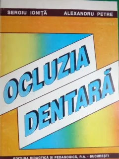 Ocluzia dentara (notiuni de morfologie,fiziologie,patologie si tratament)-Sergiu Ionita,Alexandru Petre