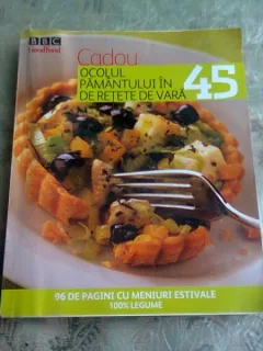 OCOLUL PAMANTULUI IN 45 DE RETETE DE VARA  (CARTE RETETE CULINARE)