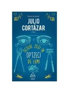 OCOLUL ZILEI IN OPTZECI DE LUMI - JULIO CORTAZAR