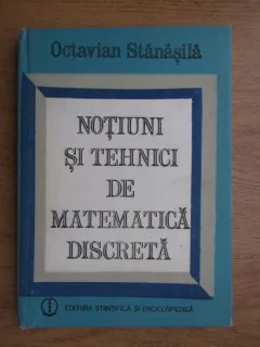 Octavian Stanasila - Notiuni si tehnici de matematica discreta
