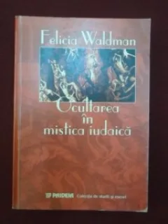 Ocultarea in mistica iudaica Ocultismul Kabbalei Felicia Waldman
