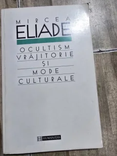 OCULTISM VRAJITORIE SI MODE CULTURALE - MIRCEA ELIADE