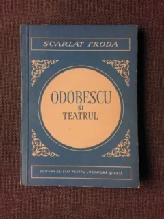 ODOBESCU SI TEATRUL - SCARLAT FRODA