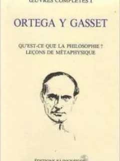 OEUVRES COMPLETES 1. QU'EST-CE QUE LA PHILOSOPHIE? LECONS DE METAPHYSIQUE - ORTEGA Y GASSET  (CARTE IN LIMBA FRANCEZA)