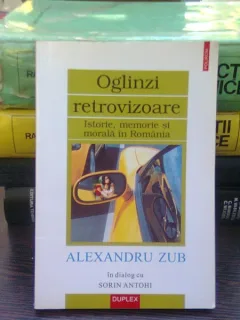 Oglinzi retrovizoare. Alexandru Zub in dialog cu Sorin Antohi