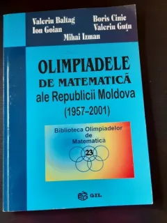 OLIMPIADELE DE MATEMATICA ALE REPUBLICII MOLDOVA (1957-2001) - VALERIU BALTAG