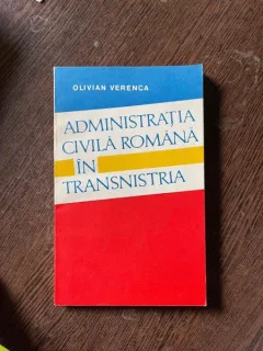 Olivian Verenca - Administratia civila romana in Transnistria