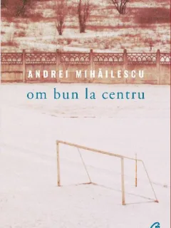 OM BUN LA CENTRU - ANDREI MIHAILESCU