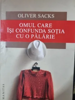 Omul care isi confunda sotia cu o palarie - Oliver Sacks