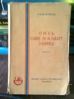 OMUL CARE SI-A GASIT UMBRA - CEZAR PETRESCU,prima editie