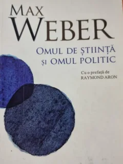 OMUL DE STIINTA SI OMUL POLITIC - MAX WEBER