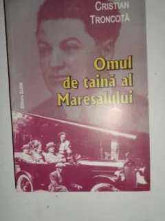 OMUL DE TAINA AL MARESALULUI AN 2008/443PAG= CRISTIAN TRONCOTA