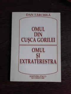OMUL DIN CUSCA GORILEI, OMUL SI EXTRATERESTRA - DAN TARCHILA  (CU DEDICATIE)