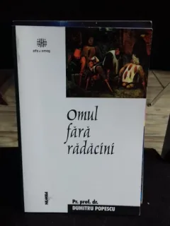 OMUL FARA RADACINI - DUMITRU POPESCU