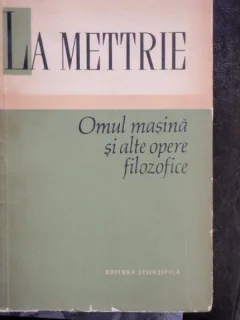 OMUL MASINA SI ALTE OPERE FILOZOFICE - LA METTRIE