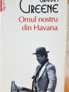 Omul nostru din Havana - Graham Greene
