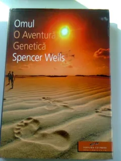 OMUL O AVENTURA GENETICA - SPENCER WELLS