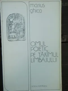 OMUL POETIC PE TARIMUL LIMBAJULUI - MARIUS GHICA