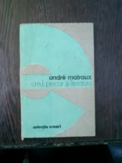 Omul precar si literatura - Andre Malraux