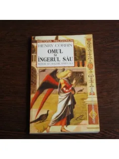 Omul si Ingerul sau Initiere si cavelerie spirituala , Henry Corbin