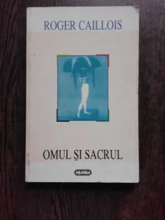 OMUL SI SACRUL - ROGER CAILLOIS