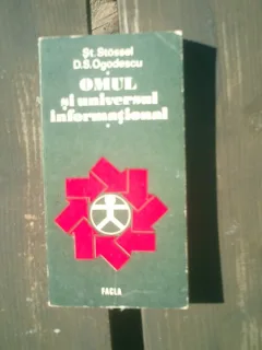 Omul si universul informational - St. Stossel si D. S. Ogodescu