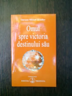 Omul spre victoria destinului sau - Omraam Mikhael Aivanhov