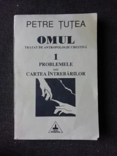 OMUL, TRATAT DE ANTROPOLOGIE CRESTINA - PETRE TUTEA VOLUMUL 1