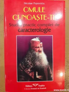 OMULE CUNOASTE-TE, STUDIU PRACTIC COMPLET DE CARACTEROLOGIE - NICOLAE POPOVICIU