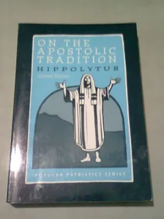ON THE APOSTOLIC TRADITION - HIPPOLYTUS  (CARTE IN LIMBA ENGLEZA)