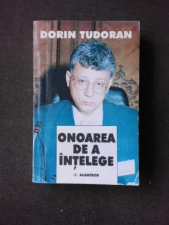 ONOAREA DE A INTELEGE, INTERVIURI - DORIN TUDORAN  (CU DEDICATIA AUTORULUI PENTRU PETRU VINTILA)