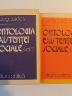 ONTOLOGIA EXISTENTEI SOCIALE VOL I - II DE GEORG LUKACS, BUCURESTI 1982