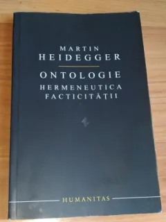 ONTOLOGIE HERMENEUTICA FACTICITATII-MARTIN HEIDEGGER