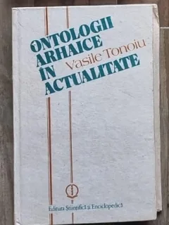 Ontologii arhaice in actualitate - Vasile Tonoiu