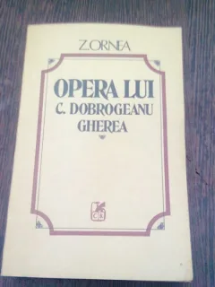 OPERA LUI C. DOBROGEANU GHEREA - Z. ORNEA