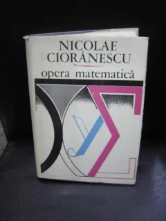 OPERA MATEMATICA - NICOLAE CIORANESCU