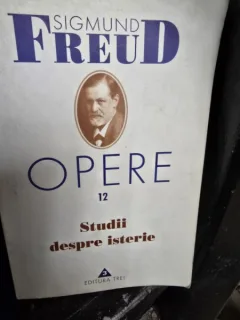 Opere 12. Studii despre isterie - Sigmund Freud